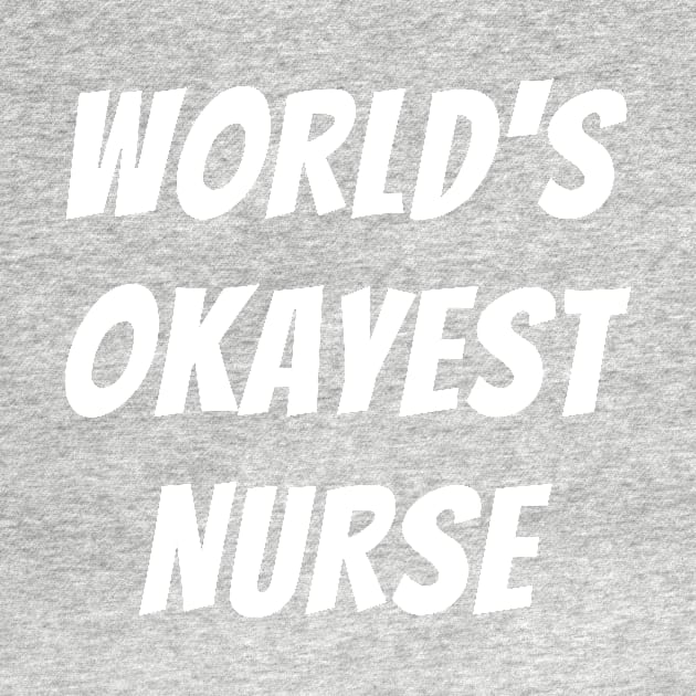 Worlds okayest nurse by Word and Saying